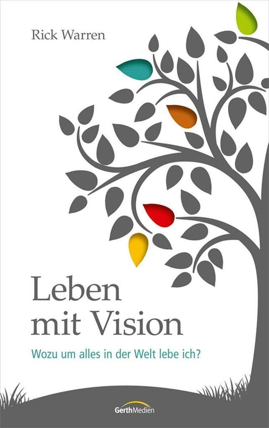 Leben mit Vision Wozu um alles in der Welt lebe ich? - Ergänzte Neuauflage