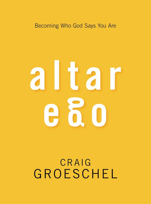 Altar Ego: Becoming Who God Says You Are