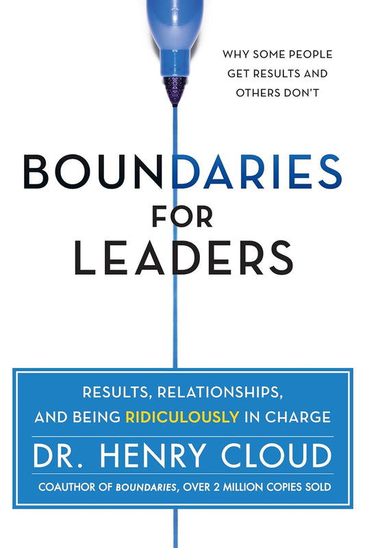 Boundaries for Leaders: Results, Relationships, and Being Ridiculously in Charge