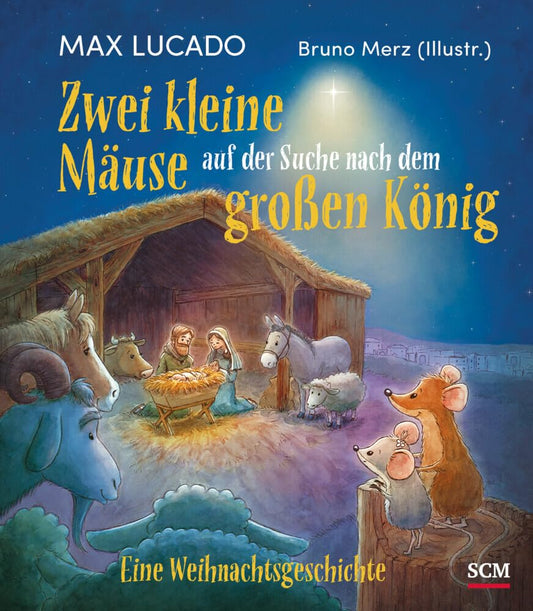 Zwei kleine Mäuse auf der Suche nach dem König Eine Weihnachtsgeschichte/ Max Lucado